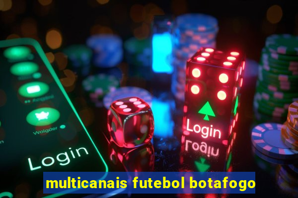 multicanais futebol botafogo